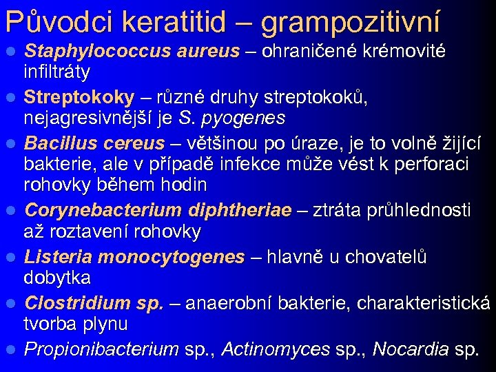 Původci keratitid – grampozitivní l l l l Staphylococcus aureus – ohraničené krémovité infiltráty