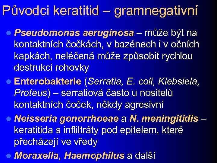Původci keratitid – gramnegativní l Pseudomonas aeruginosa – může být na kontaktních čočkách, v