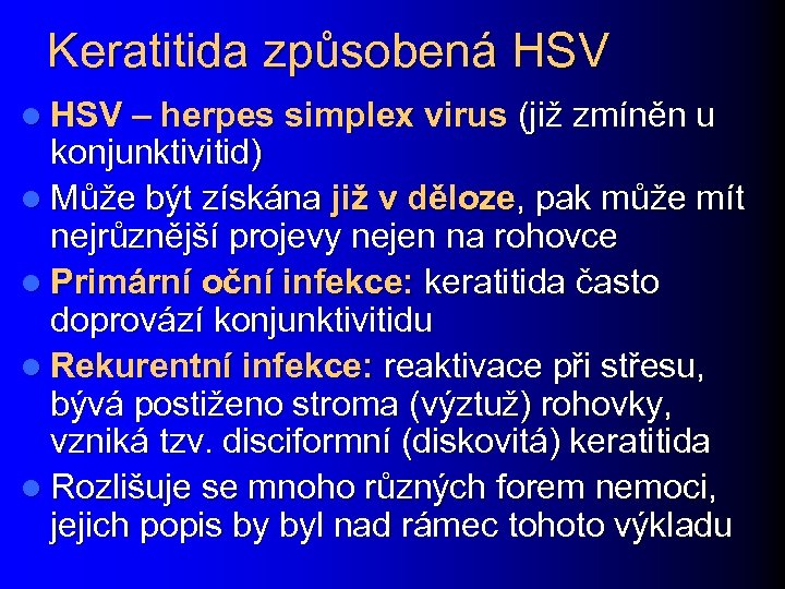 Keratitida způsobená HSV l HSV – herpes simplex virus (již zmíněn u konjunktivitid) l