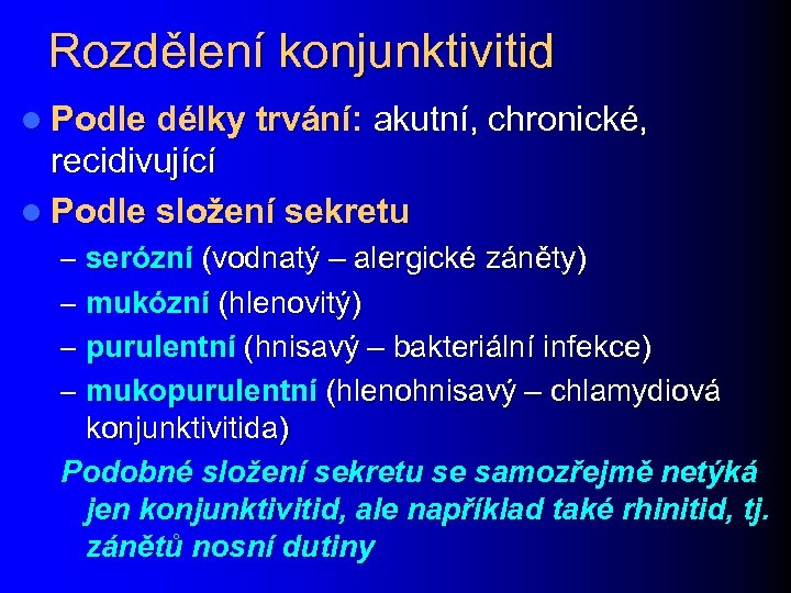 Rozdělení konjunktivitid l Podle délky trvání: akutní, chronické, recidivující l Podle složení sekretu –