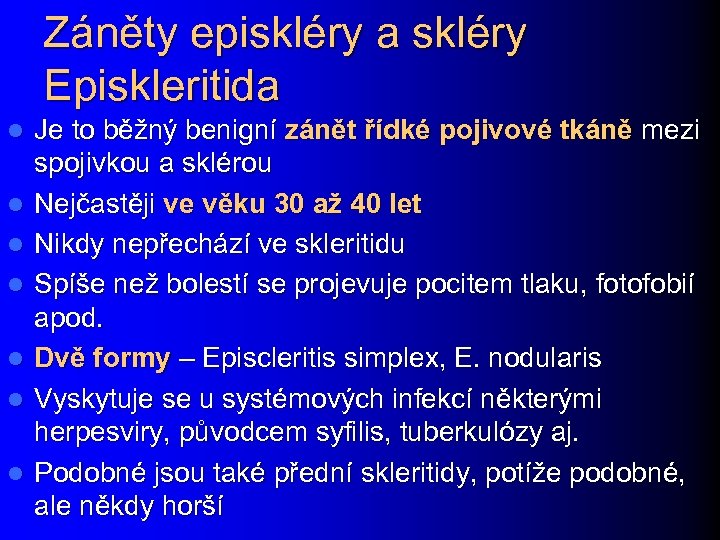 Záněty episkléry a skléry Episkleritida l l l l Je to běžný benigní zánět