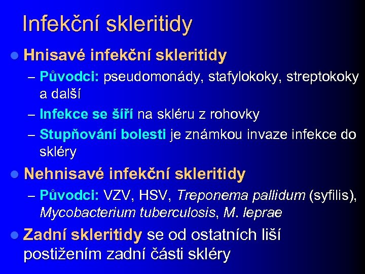 Infekční skleritidy l Hnisavé infekční skleritidy – Původci: pseudomonády, stafylokoky, streptokoky a další –