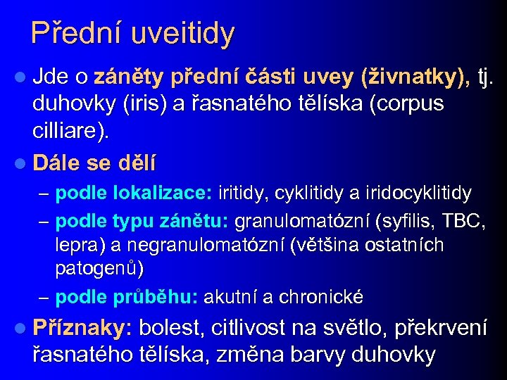 Přední uveitidy l Jde o záněty přední části uvey (živnatky), tj. duhovky (iris) a