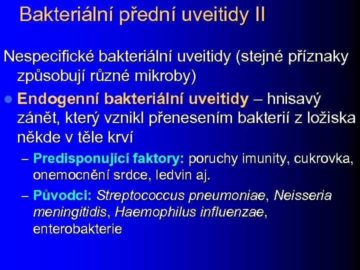 Bakteriální přední uveitidy II Nespecifické bakteriální uveitidy (stejné příznaky způsobují různé mikroby) l Endogenní