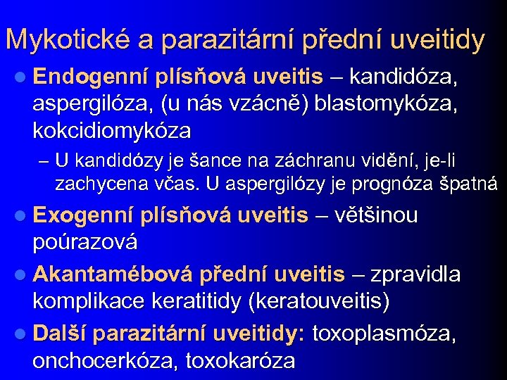 Mykotické a parazitární přední uveitidy l Endogenní plísňová uveitis – kandidóza, aspergilóza, (u nás