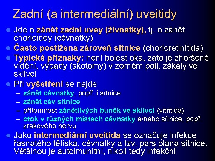 Zadní (a intermediální) uveitidy l l Jde o zánět zadní uvey (živnatky), tj. o