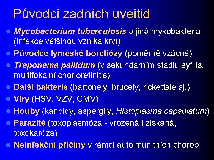 Původci zadních uveitid l l l l Mycobacterium tuberculosis a jiná mykobakteria (infekce většinou