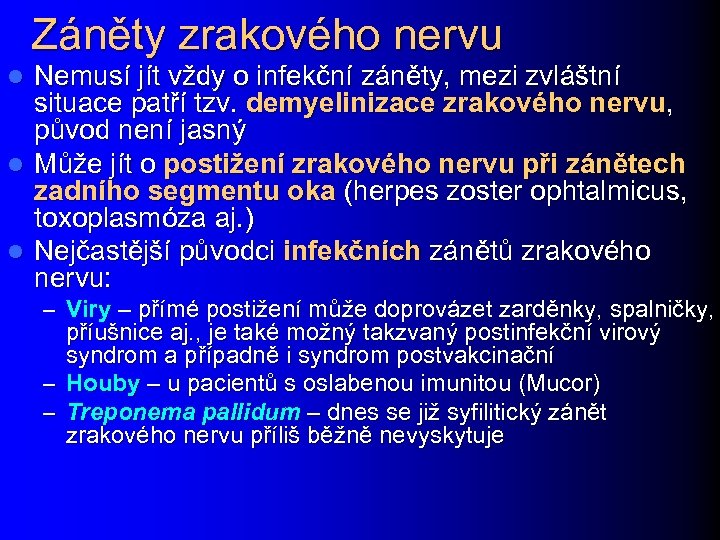 Záněty zrakového nervu Nemusí jít vždy o infekční záněty, mezi zvláštní situace patří tzv.