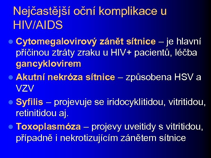 Nejčastější oční komplikace u HIV/AIDS l Cytomegalovirový zánět sítnice – je hlavní příčinou ztráty