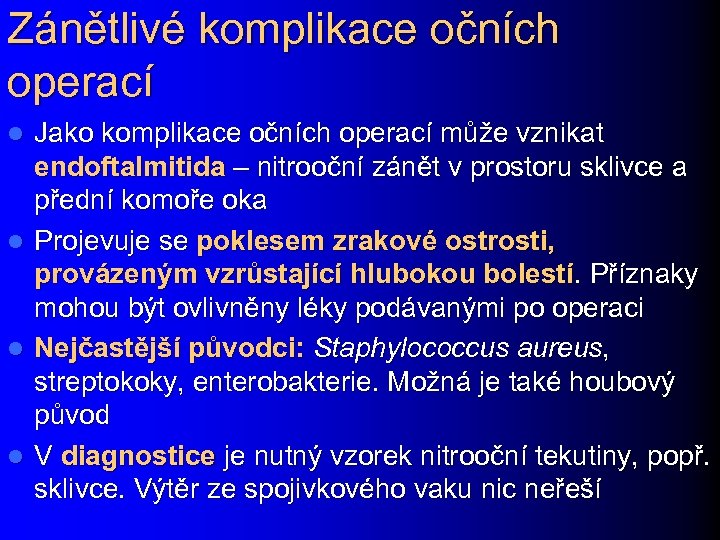 Zánětlivé komplikace očních operací Jako komplikace očních operací může vznikat endoftalmitida – nitrooční zánět
