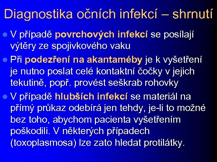 Diagnostika očních infekcí – shrnutí l V případě povrchových infekcí se posílají výtěry ze