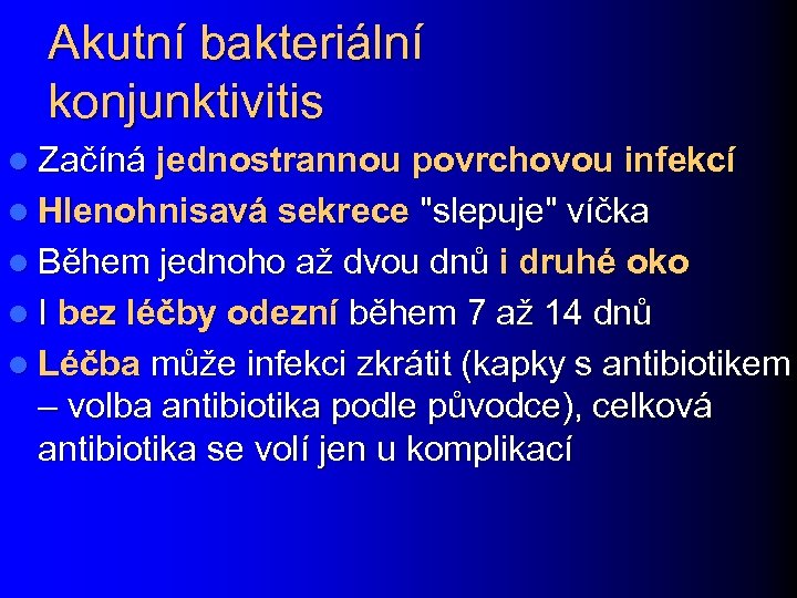 Akutní bakteriální konjunktivitis l Začíná jednostrannou povrchovou infekcí l Hlenohnisavá sekrece 
