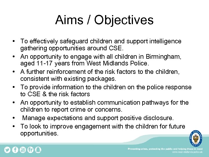 Aims / Objectives • To effectively safeguard children and support intelligence gathering opportunities around