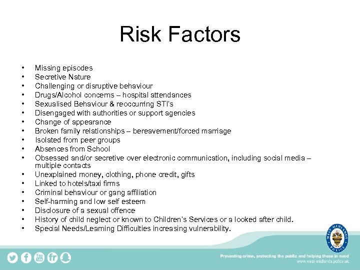 Risk Factors • • • • • Missing episodes Secretive Nature Challenging or disruptive