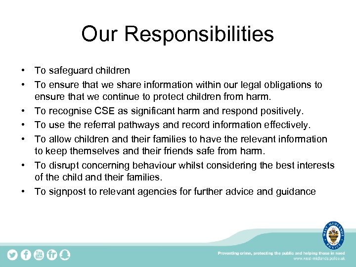 Our Responsibilities • To safeguard children • To ensure that we share information within