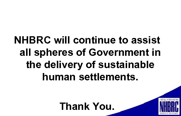 NHBRC will continue to assist all spheres of Government in the delivery of sustainable