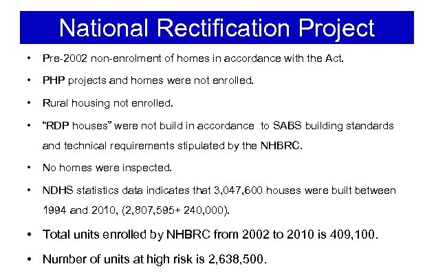 National Rectification Project • Pre-2002 non-enrolment of homes in accordance with the Act. •