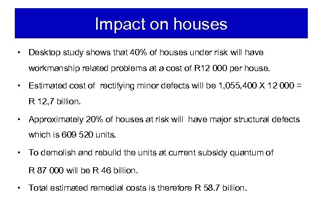 Impact on houses • Desktop study shows that 40% of houses under risk will