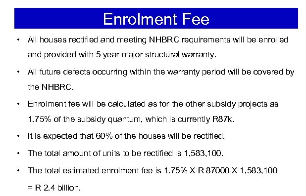 Enrolment Fee • All houses rectified and meeting NHBRC requirements will be enrolled and