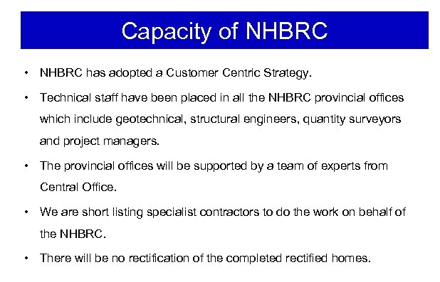 Capacity of NHBRC • NHBRC has adopted a Customer Centric Strategy. • Technical staff