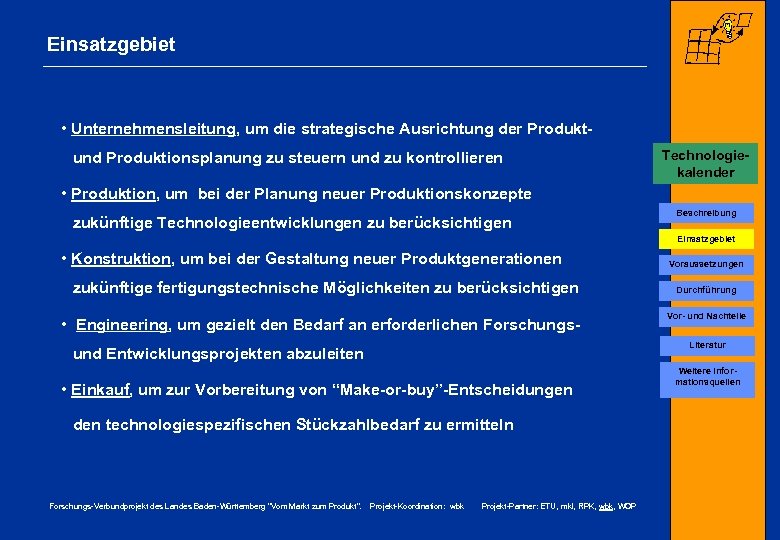 Einsatzgebiet • Unternehmensleitung, um die strategische Ausrichtung der Produktund Produktionsplanung zu steuern und zu
