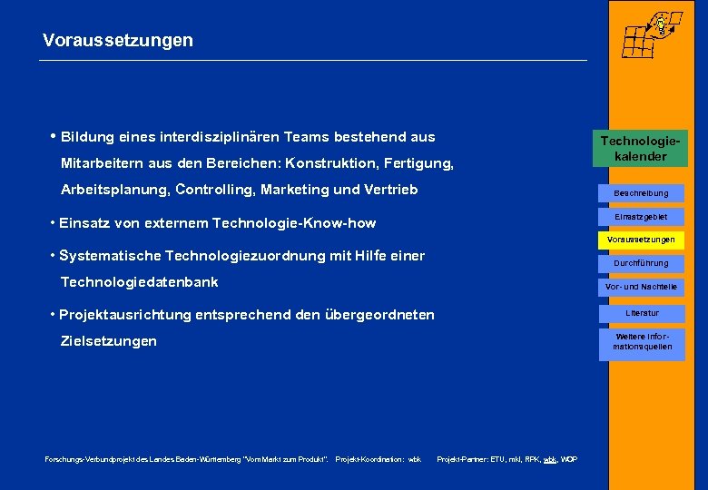 Voraussetzungen • Bildung eines interdisziplinären Teams bestehend aus Mitarbeitern aus den Bereichen: Konstruktion, Fertigung,