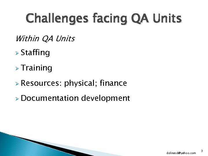 Challenges facing QA Units Within QA Units Ø Staffing Ø Training Ø Resources: physical;