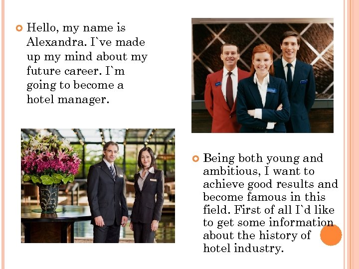  Hello, my name is Alexandra. I`ve made up my mind about my future