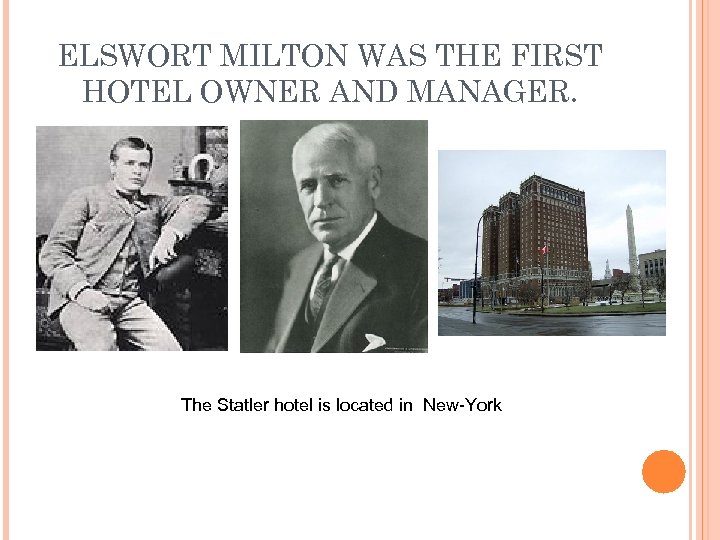 ELSWORT MILTON WAS THE FIRST HOTEL OWNER AND MANAGER. The Statler hotel is located