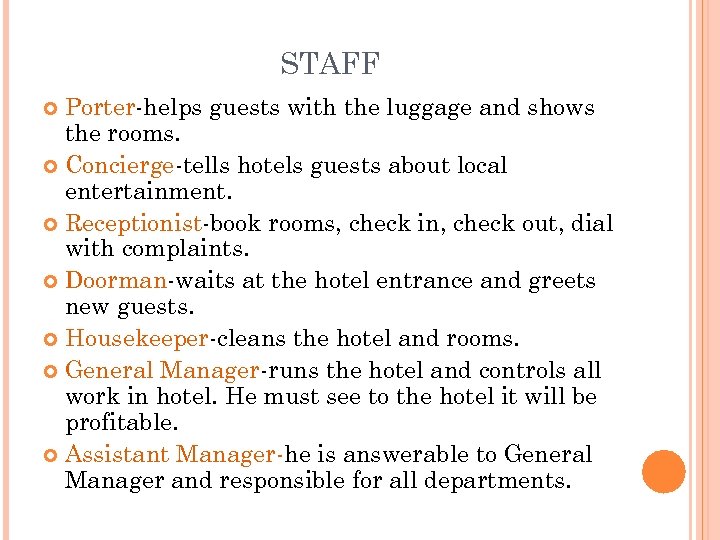 STAFF Porter-helps guests with the luggage and shows the rooms. Concierge-tells hotels guests about