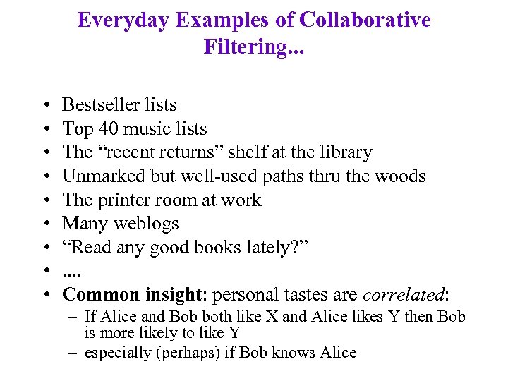 Everyday Examples of Collaborative Filtering. . . • • • Bestseller lists Top 40