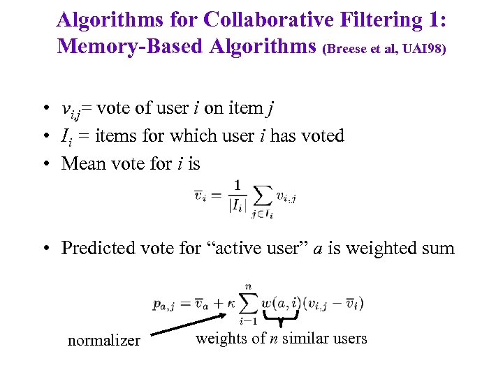Algorithms for Collaborative Filtering 1: Memory-Based Algorithms (Breese et al, UAI 98) • vi,