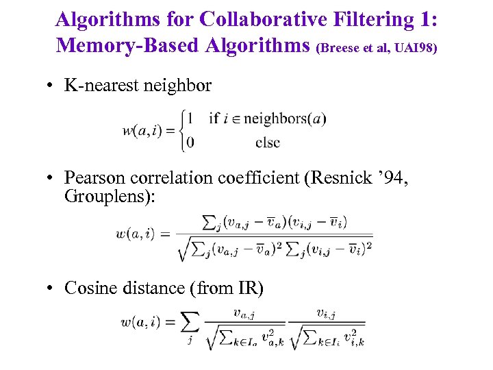 Algorithms for Collaborative Filtering 1: Memory-Based Algorithms (Breese et al, UAI 98) • K-nearest