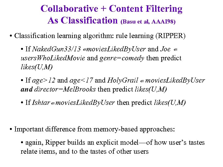 Collaborative + Content Filtering As Classification (Basu et al, AAAI 98) • Classification learning