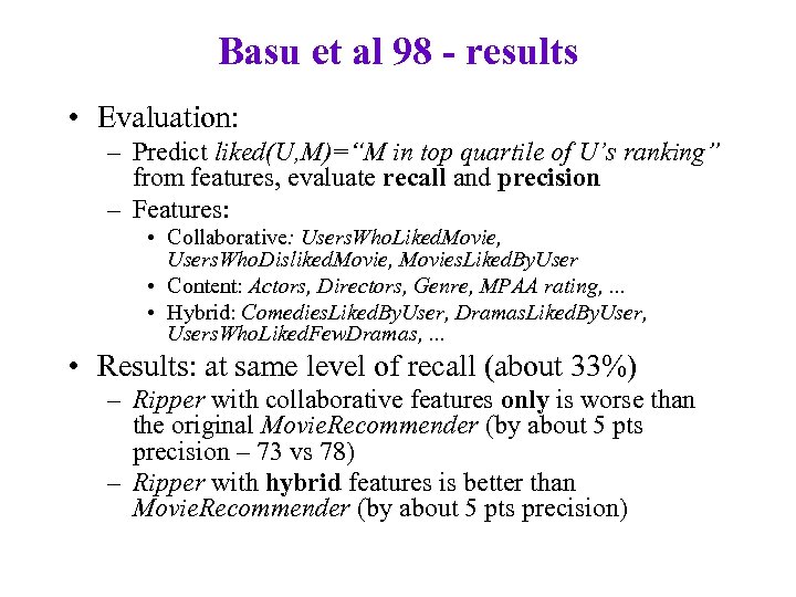 Basu et al 98 - results • Evaluation: – Predict liked(U, M)=“M in top