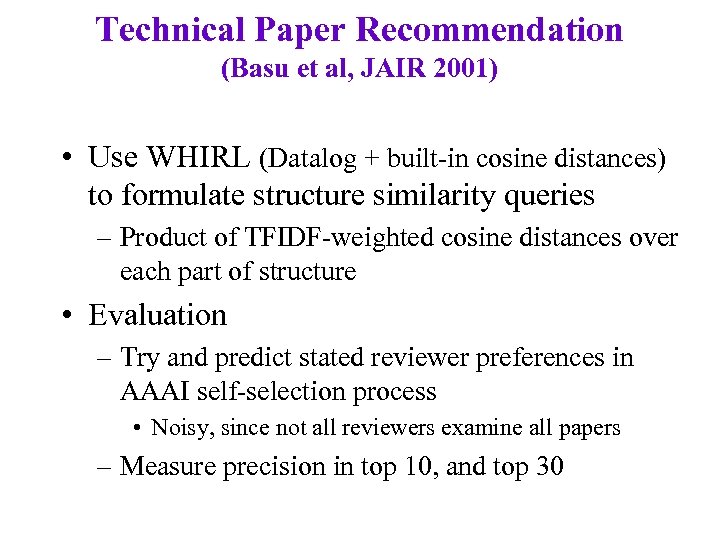 Technical Paper Recommendation (Basu et al, JAIR 2001) • Use WHIRL (Datalog + built-in