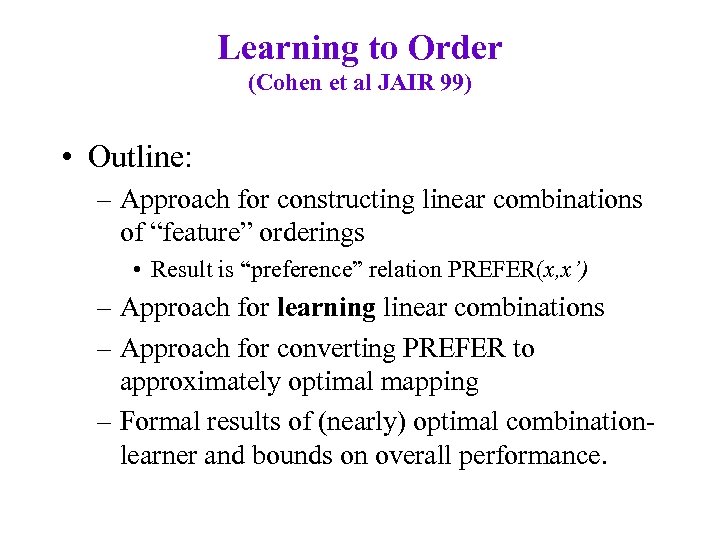 Learning to Order (Cohen et al JAIR 99) • Outline: – Approach for constructing