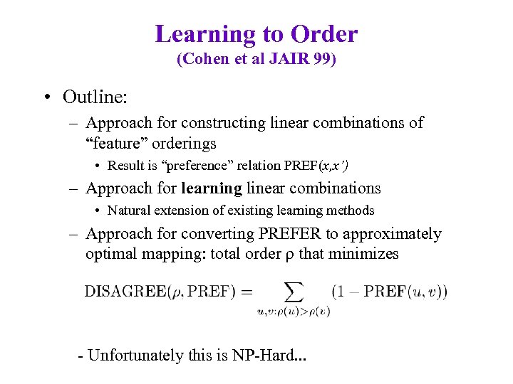 Learning to Order (Cohen et al JAIR 99) • Outline: – Approach for constructing