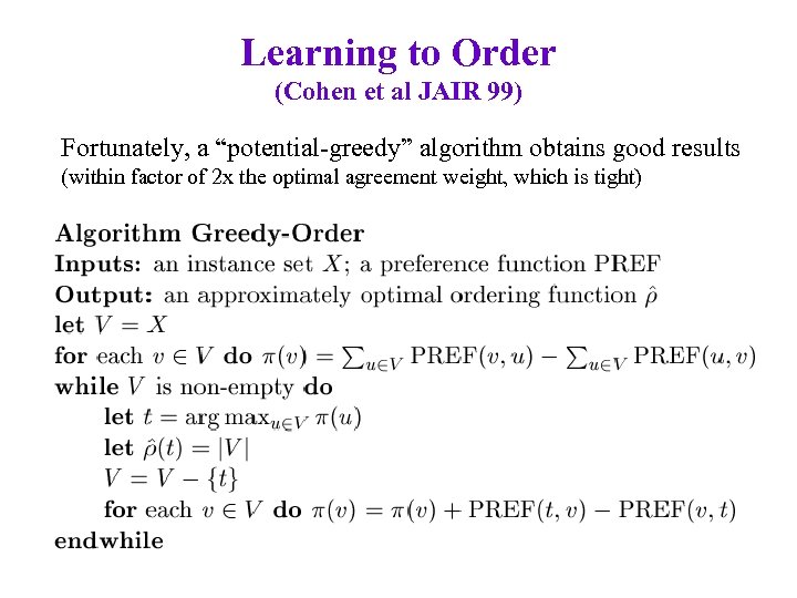 Learning to Order (Cohen et al JAIR 99) Fortunately, a “potential-greedy” algorithm obtains good