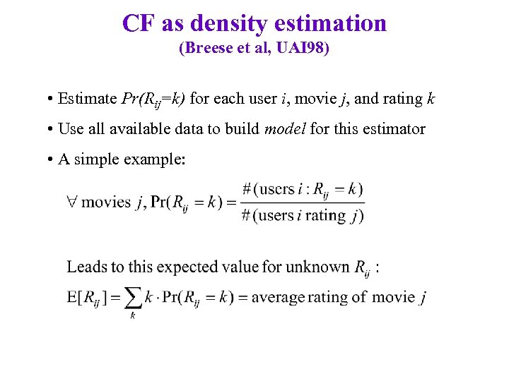 CF as density estimation (Breese et al, UAI 98) • Estimate Pr(Rij=k) for each