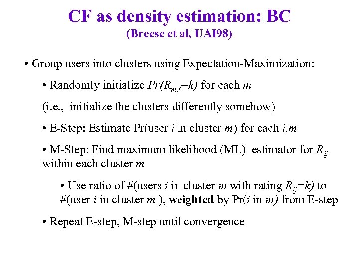 CF as density estimation: BC (Breese et al, UAI 98) • Group users into