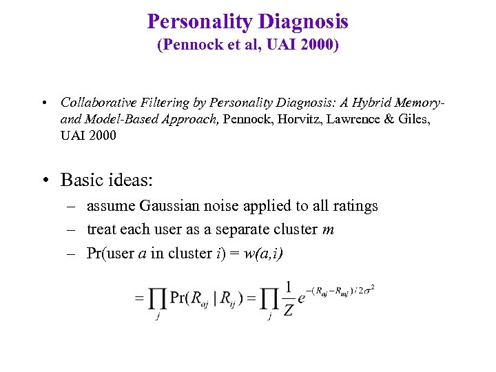 Personality Diagnosis (Pennock et al, UAI 2000) • Collaborative Filtering by Personality Diagnosis: A