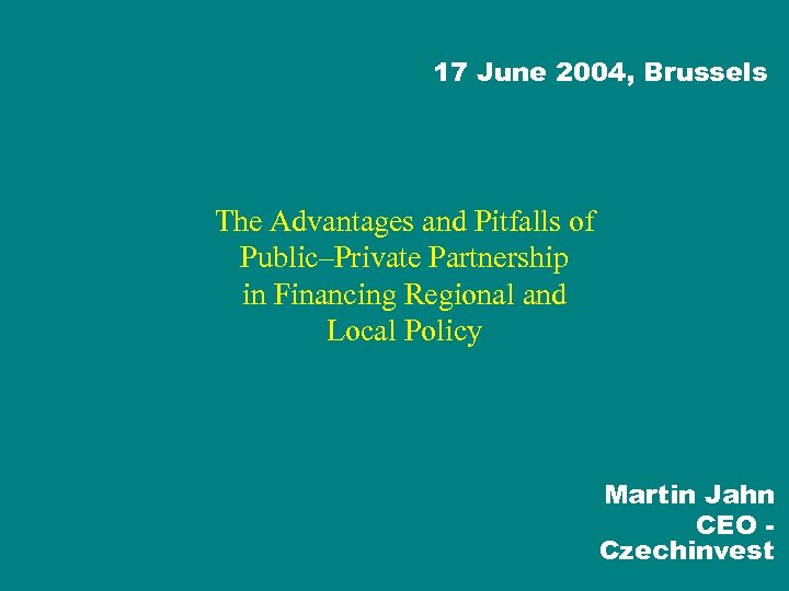 17 June 2004, Brussels The Advantages and Pitfalls of Public–Private Partnership in Financing Regional