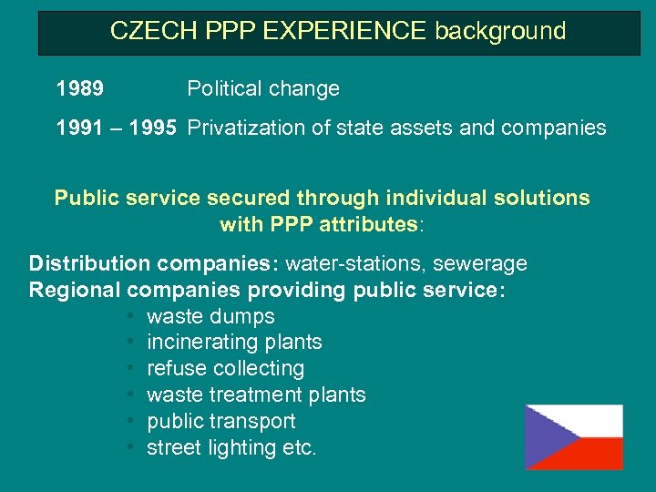 CZECH PPP EXPERIENCE background 1989 Political change 1991 – 1995 Privatization of state assets
