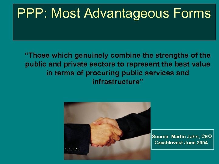 PPP: Most Advantageous Forms “Those which genuinely combine the strengths of the public and