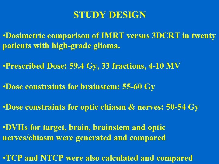 STUDY DESIGN • Dosimetric comparison of IMRT versus 3 DCRT in twenty patients with