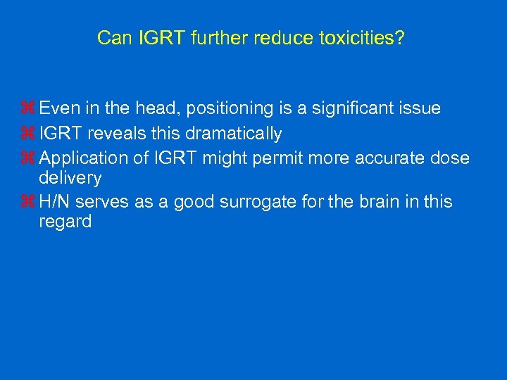 Can IGRT further reduce toxicities? z Even in the head, positioning is a significant