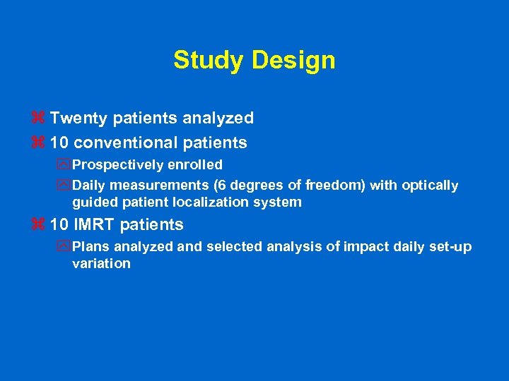 Study Design z Twenty patients analyzed z 10 conventional patients y Prospectively enrolled y