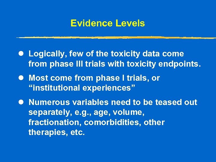 Evidence Levels l Logically, few of the toxicity data come from phase III trials