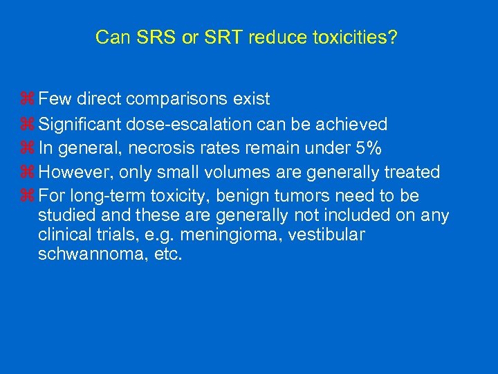 Can SRS or SRT reduce toxicities? z Few direct comparisons exist z Significant dose-escalation
